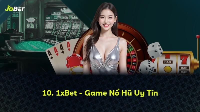 10. 1xBet - Game Nổ Hũ Uy Tín