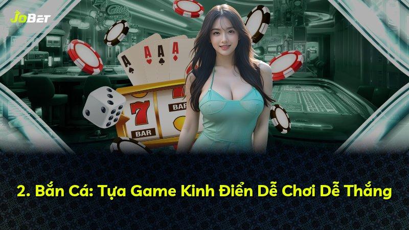 2. Bắn Cá: Tựa Game Kinh Điển Dễ Chơi Dễ Thắng