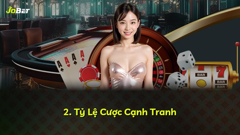 2. Tỷ Lệ Cược Cạnh Tranh