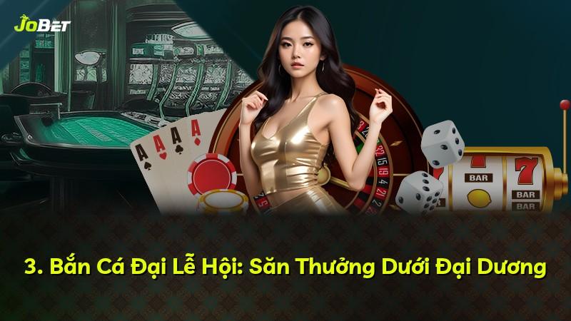 3. Bắn Cá Đại Lễ Hội: Săn Thưởng Dưới Đại Dương