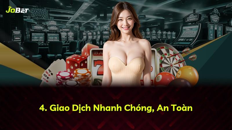 4. Giao Dịch Nhanh Chóng, An Toàn