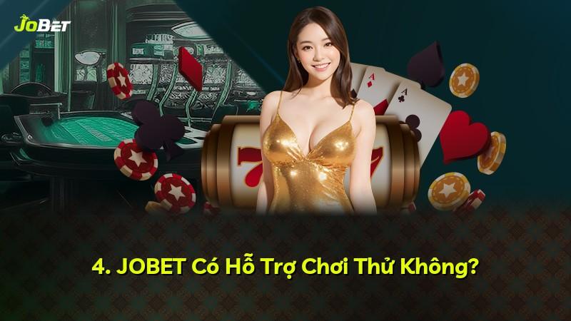 4. JOBET Có Hỗ Trợ Chơi Thử Không?