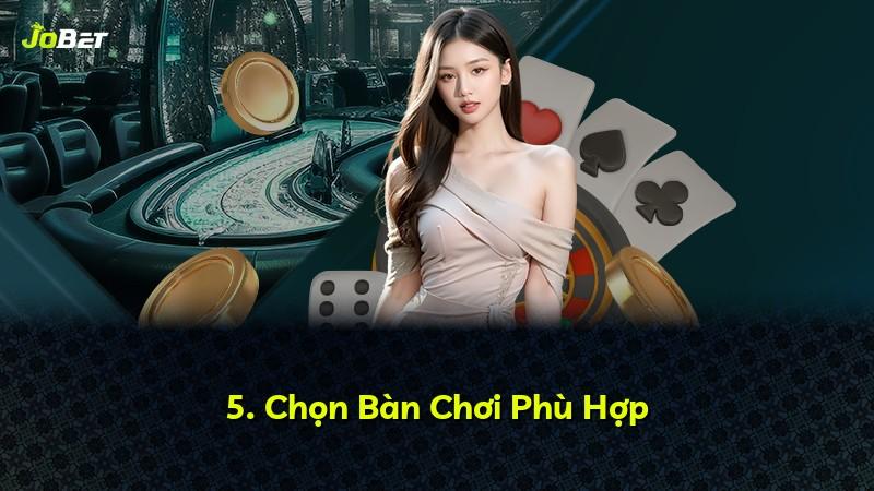 5. Chọn Bàn Chơi Phù Hợp