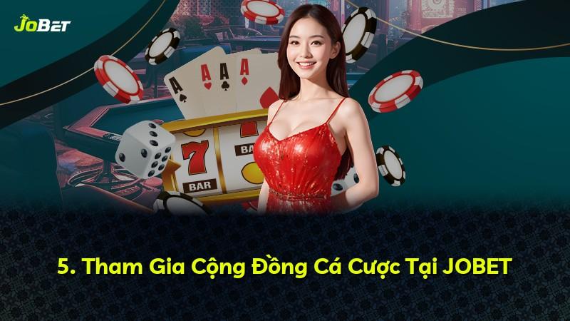 5. Tham Gia Cộng Đồng Cá Cược Tại JOBET
