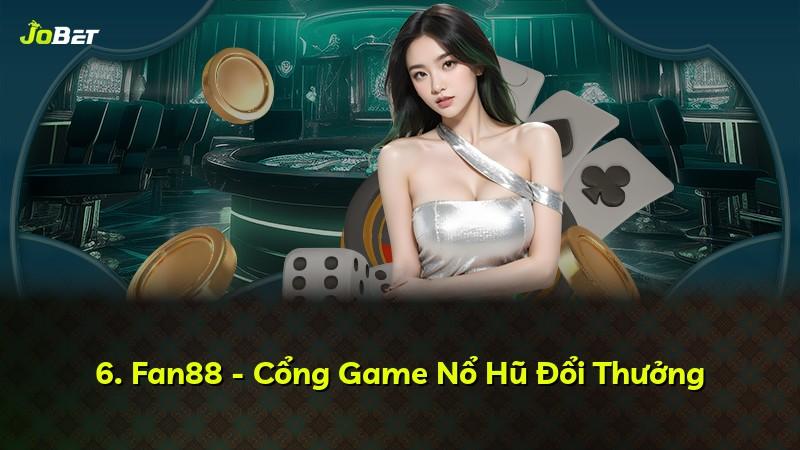 6. Fan88 - Cổng Game Nổ Hũ Đổi Thưởng