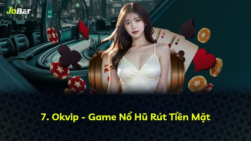 7. Okvip - Game Nổ Hũ Rút Tiền Mặt