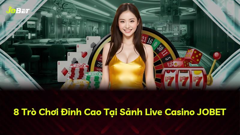 8 Trò Chơi Đỉnh Cao Tại Sảnh Live Casino JOBET