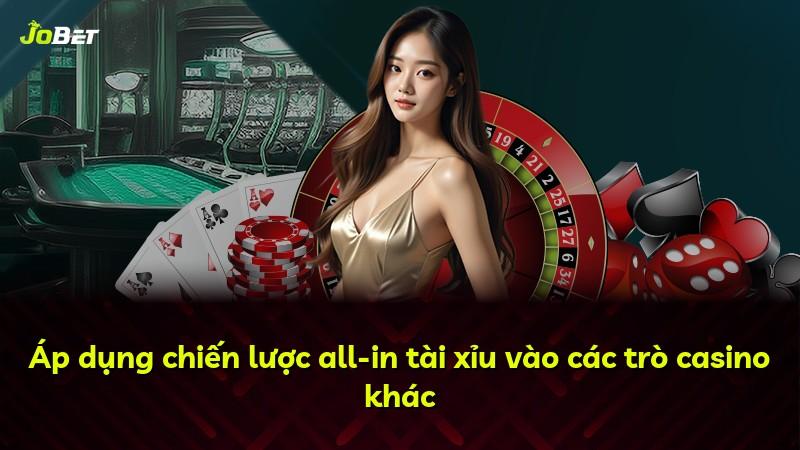 Áp dụng chiến lược all-in tài xỉu vào các trò casino khác