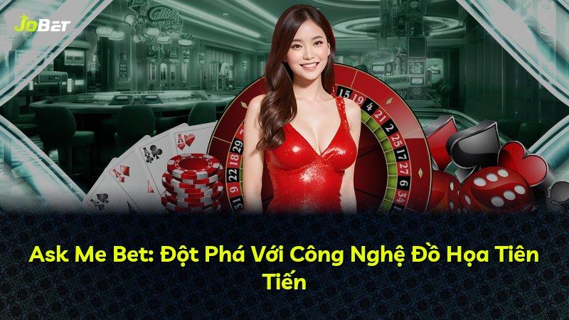 Ask Me Bet: Đột Phá Với Công Nghệ Đồ Họa Tiên Tiến
