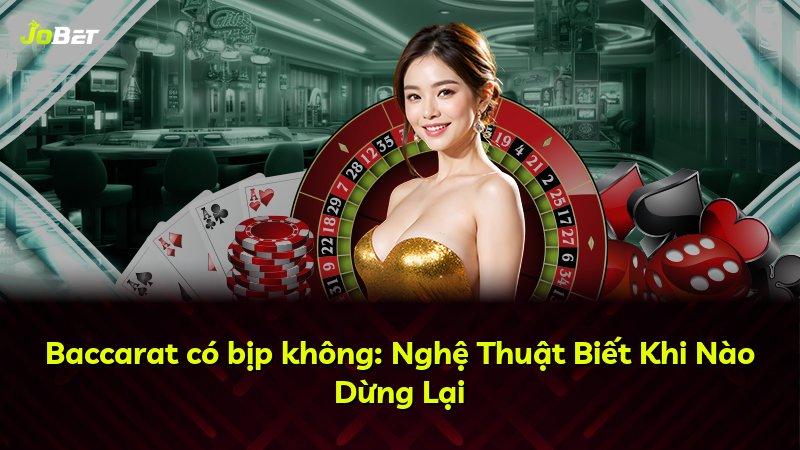 Baccarat có bịp không: Nghệ Thuật Biết Khi Nào Dừng Lại