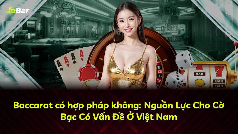 Baccarat có hợp pháp không: Nguồn Lực Cho Cờ Bạc Có Vấn Đề Ở Việt Nam