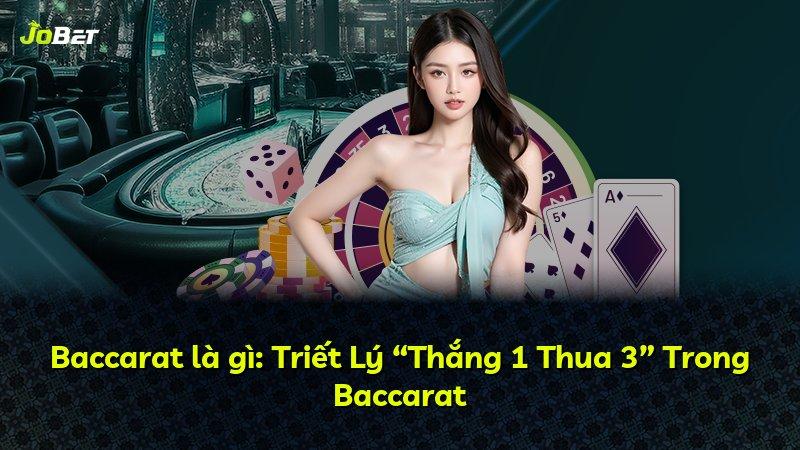 Baccarat là gì: Triết Lý “Thắng 1 Thua 3” Trong Baccarat