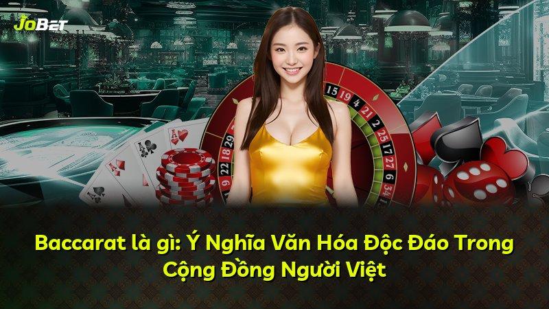 Baccarat là gì: Ý Nghĩa Văn Hóa Độc Đáo Trong Cộng Đồng Người Việt