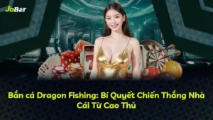 Bắn cá Dragon Fishing: Bí Quyết Chiến Thắng Nhà Cái Từ Cao Thủ