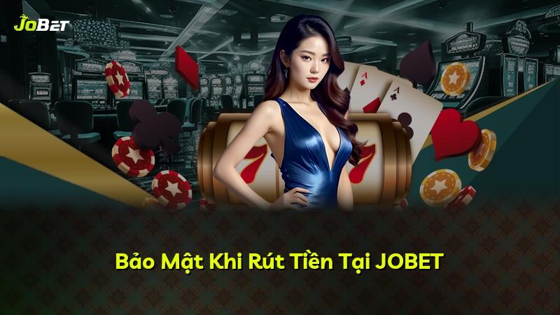 Bảo Mật Khi Rút Tiền Tại JOBET