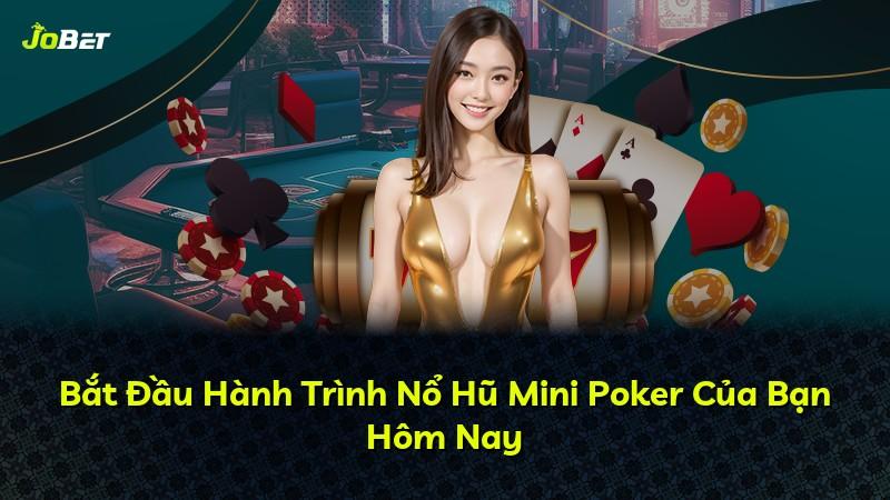 Bắt Đầu Hành Trình Nổ Hũ Mini Poker Của Bạn Hôm Nay