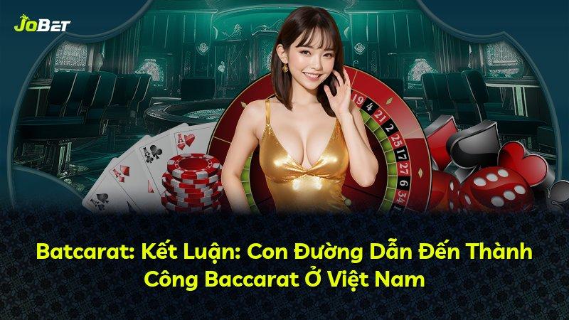 Batcarat: Kết Luận: Con Đường Dẫn Đến Thành Công Baccarat Ở Việt Nam