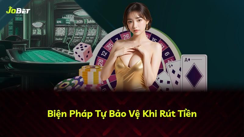 Biện Pháp Tự Bảo Vệ Khi Rút Tiền