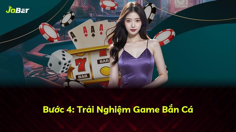 Bước 4: Trải Nghiệm Game Bắn Cá