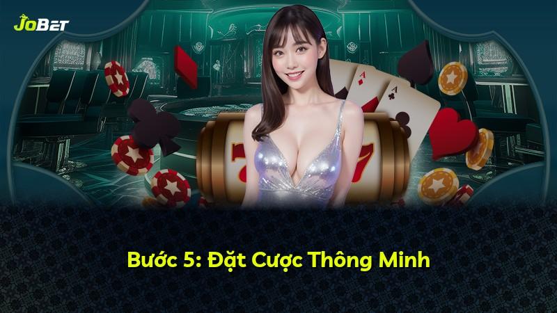 Bước 5: Đặt Cược Thông Minh