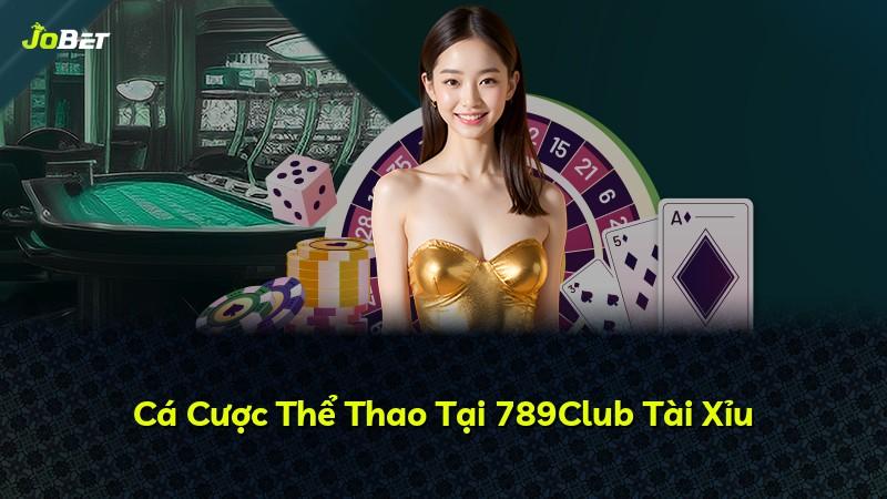 Cá Cược Thể Thao Tại 789Club Tài Xỉu