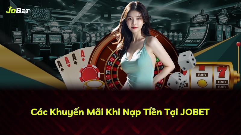 Các Khuyến Mãi Khi Nạp Tiền Tại JOBET