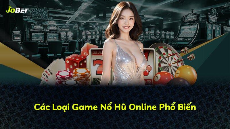 Các Loại Game Nổ Hũ Online Phổ Biến