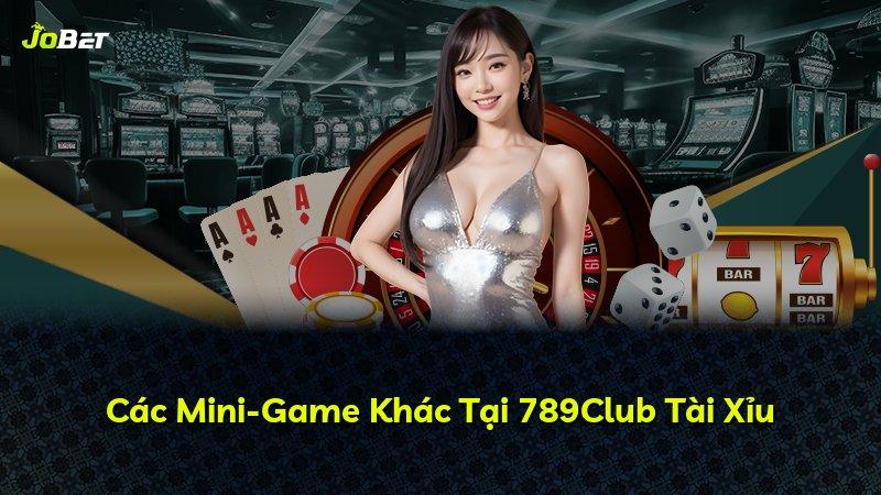 Các Mini-Game Khác Tại 789Club Tài Xỉu
