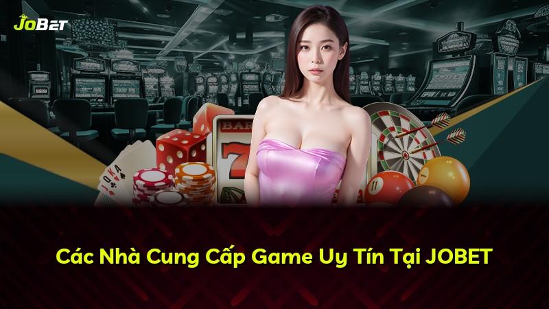 Các Nhà Cung Cấp Game Uy Tín Tại JOBET