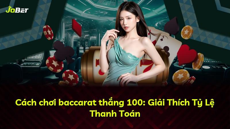 Cách chơi baccarat thắng 100: Giải Thích Tỷ Lệ Thanh Toán