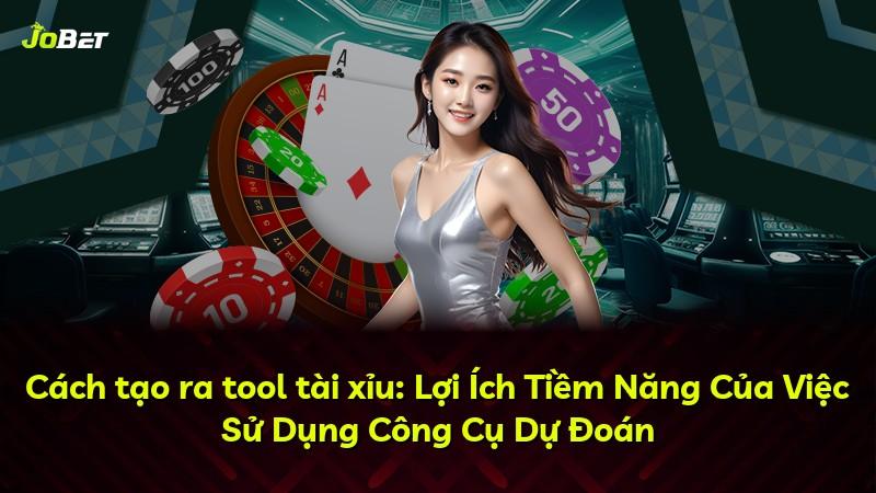 Cách tạo ra tool tài xỉu: Lợi Ích Tiềm Năng Của Việc Sử Dụng Công Cụ Dự Đoán