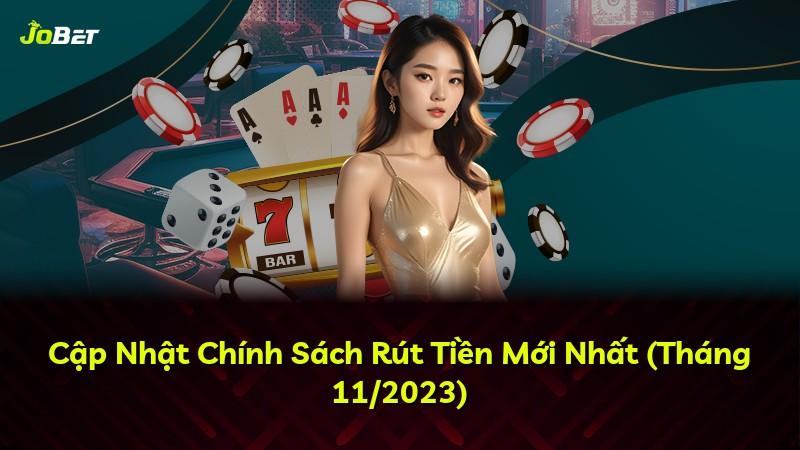 Cập Nhật Chính Sách Rút Tiền Mới Nhất (Tháng 11/2023)