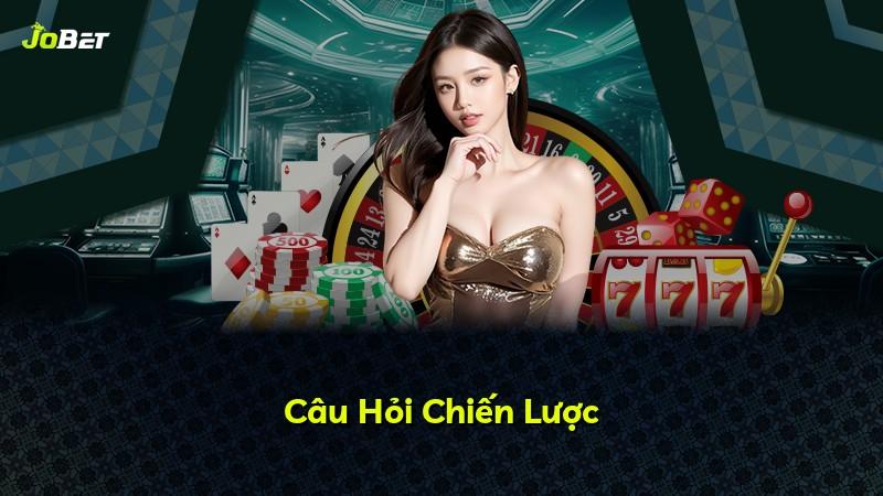 Câu Hỏi Chiến Lược