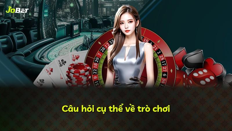 Câu hỏi cụ thể về trò chơi