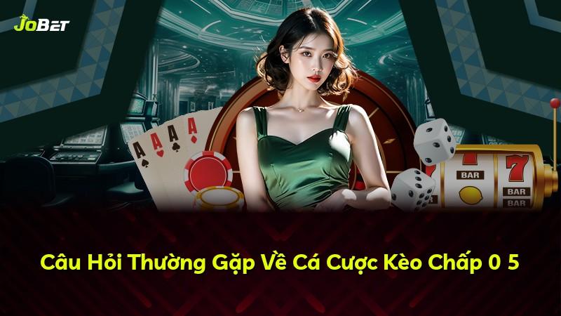 Câu Hỏi Thường Gặp Về Cá Cược Kèo Chấp 0 5