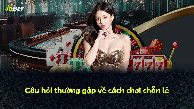 Câu hỏi thường gặp về cách chơi chẵn lẻ