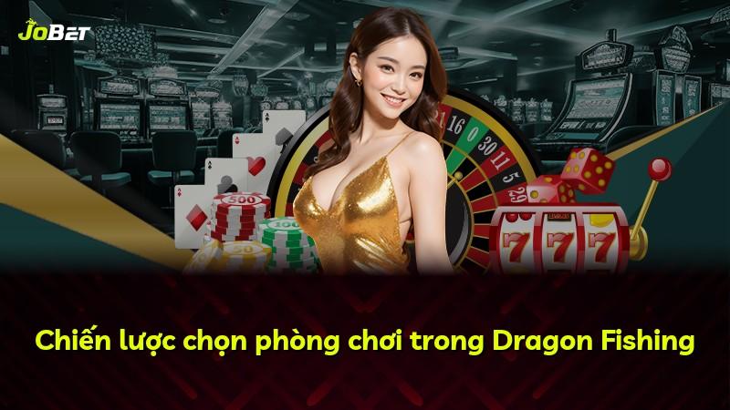 Chiến lược chọn phòng chơi trong Dragon Fishing