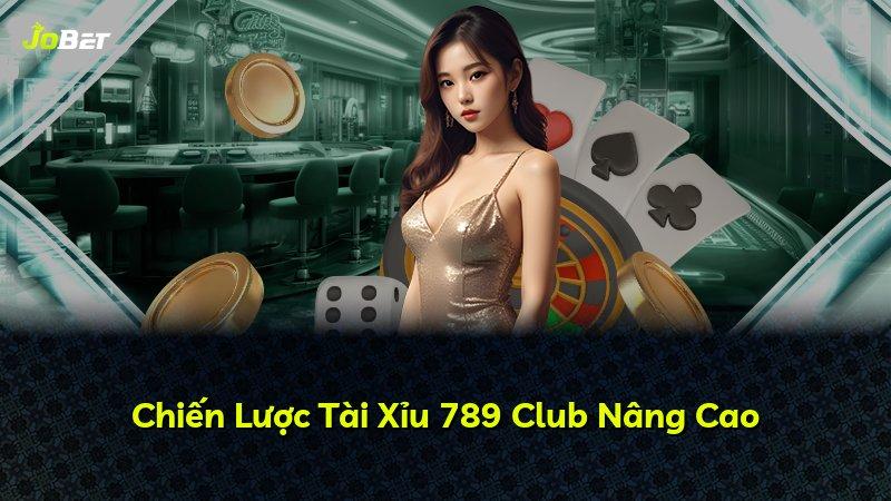 Chiến Lược Tài Xỉu 789 Club Nâng Cao