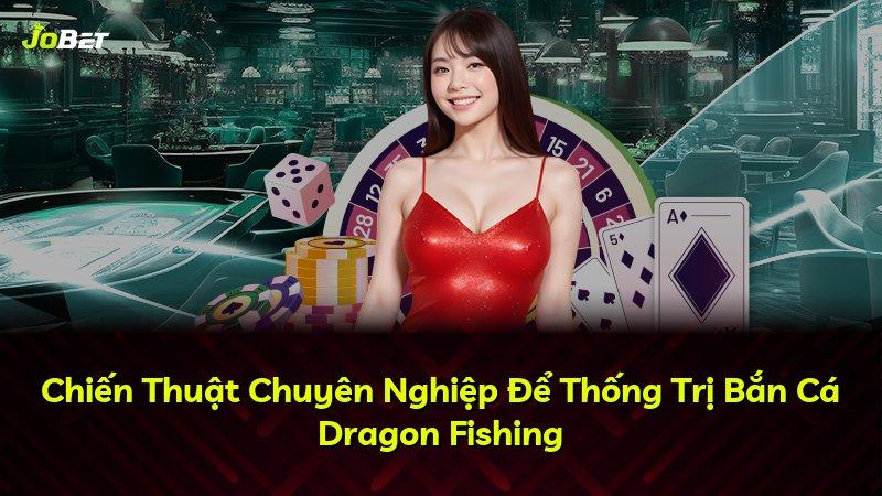 Chiến Thuật Chuyên Nghiệp Để Thống Trị Bắn Cá Dragon Fishing