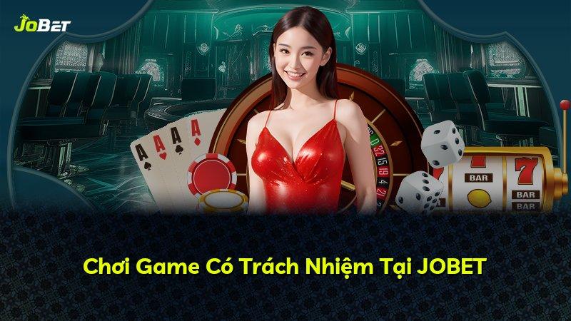 Chơi Game Có Trách Nhiệm Tại JOBET