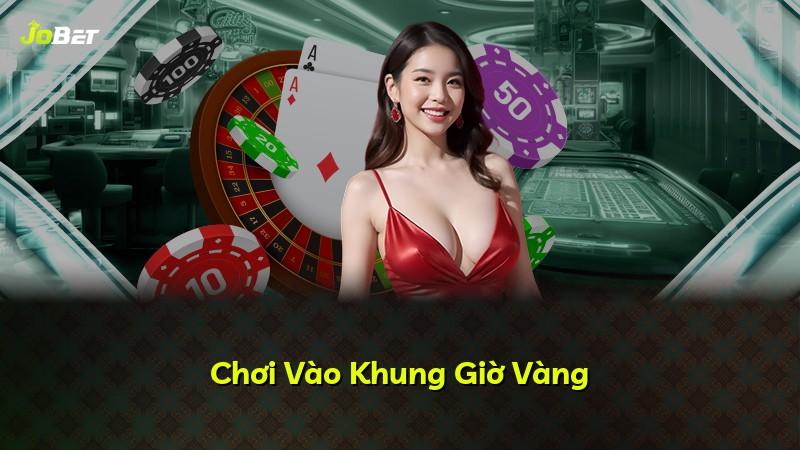 Chơi Vào Khung Giờ Vàng