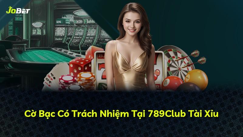 Cờ Bạc Có Trách Nhiệm Tại 789Club Tài Xỉu