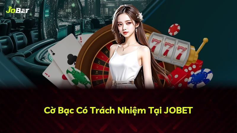 Cờ Bạc Có Trách Nhiệm Tại JOBET