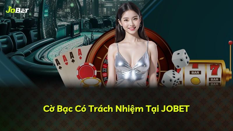 Cờ Bạc Có Trách Nhiệm Tại JOBET