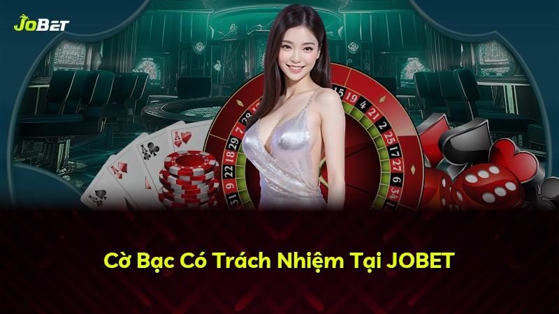 Cờ Bạc Có Trách Nhiệm Tại JOBET