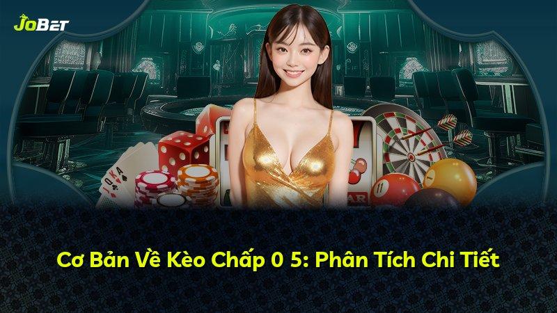 Cơ Bản Về Kèo Chấp 0 5: Phân Tích Chi Tiết