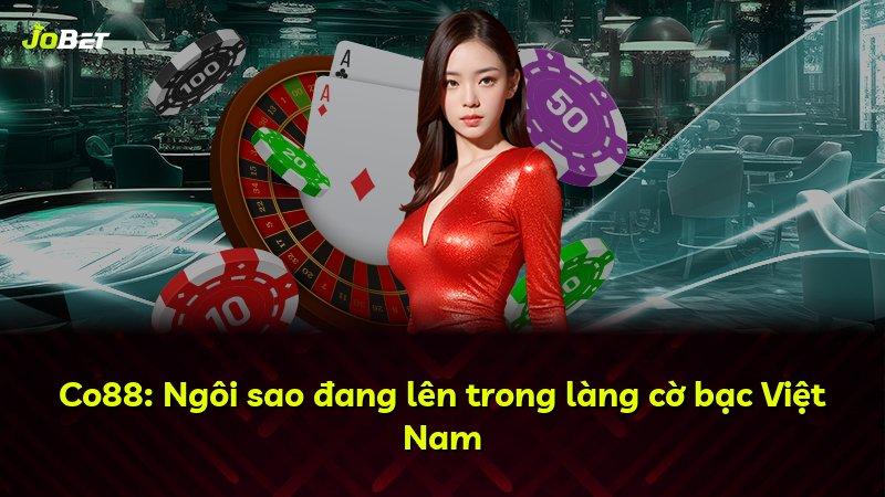 Co88: Ngôi sao đang lên trong làng cờ bạc Việt Nam