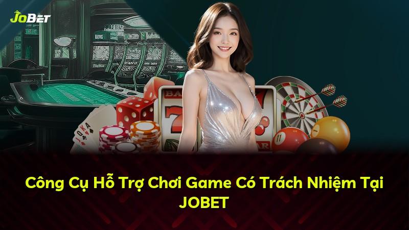 Công Cụ Hỗ Trợ Chơi Game Có Trách Nhiệm Tại JOBET