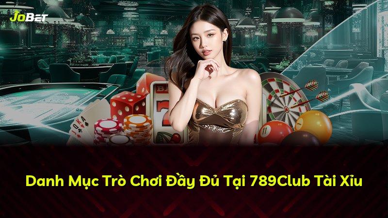 Danh Mục Trò Chơi Đầy Đủ Tại 789Club Tài Xỉu