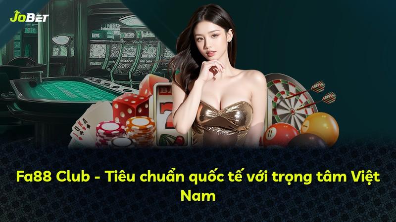 Fa88 Club - Tiêu chuẩn quốc tế với trọng tâm Việt Nam